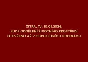 Zítra, tj. 10.01.2024, bude oddělení životního prostředí otevřeno až v odpoledních hodinách